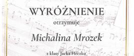 Wyróżnienie otrzymuje Michalina Mrozek z klasy Jacka Heczko .