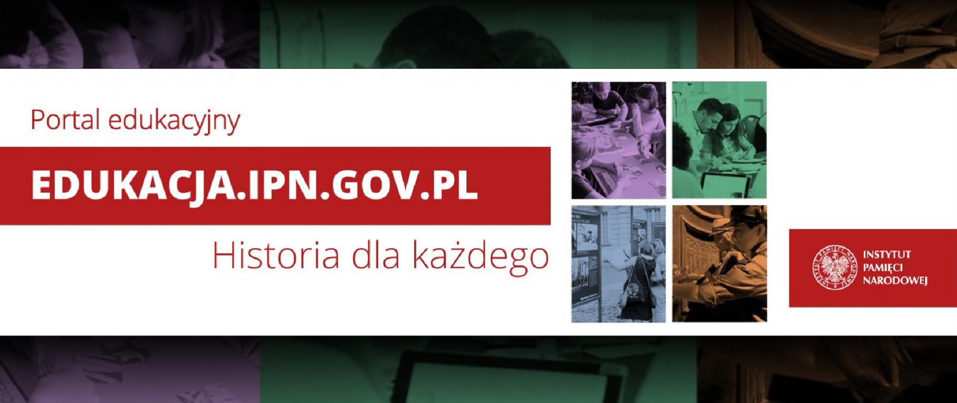 Grafika z tekstem: Portal edukacyjny edukacja.ipn.gov.pl Historia dla każdego