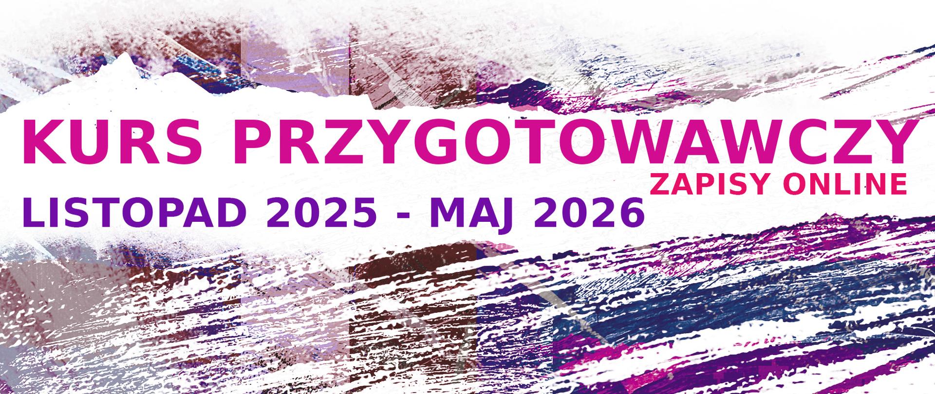 Banner reklamowy: Kurs Przygotowawczy. Termin: Listopad 2025 – Maj 2026. Zapisy online. Tło grafiki to dynamiczne, ekspresyjne pociągnięcia pędzla w kolorach fioletowym, niebieskim, różowym i białym.