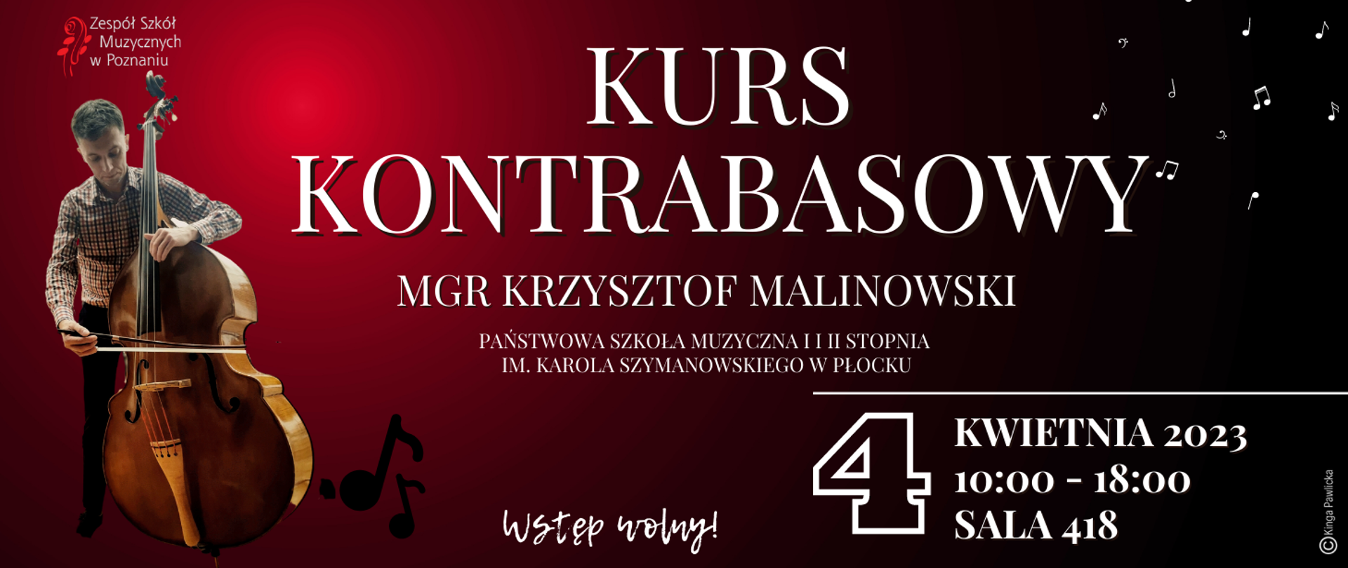 Grafika na ciemnowiśniowym tle. Z lewej strony zdjęcia grającego na kontrabasie Krzysztofa Malinowskiego. Napis: KURS KONTRABASOWY, mgr Krzysztof Malinowski - Państwowa Szkół Muzyczna I i II stopnia im. Karola Szymanowskiego w Płocku. 4 kwietnia 2023 roku 10:00 - 18:00 Sala 418. Wstęp wolny.
Grafika: Kinga Pawlicka