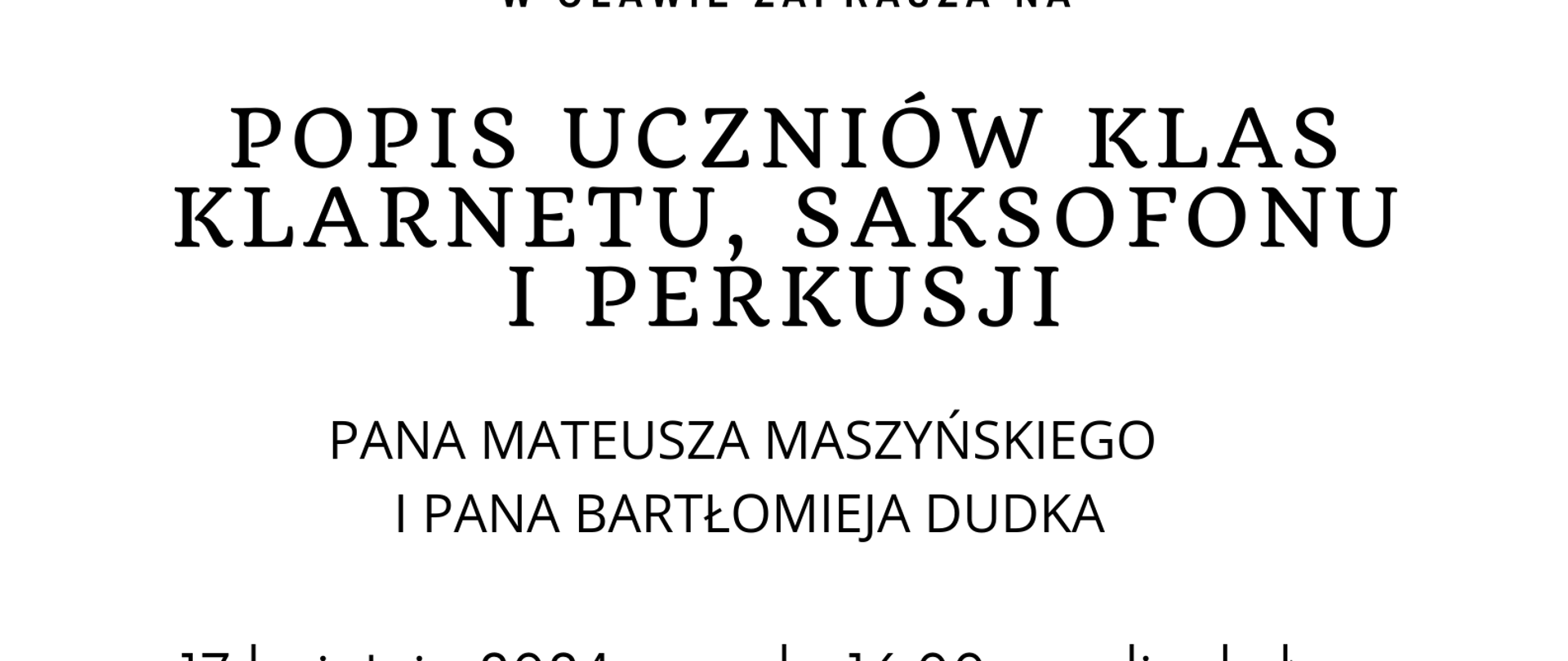 Biały plakat popisu uczniów klas klarnetu, saksofonu i perkusji. Na górze strony na zółto-niebieskim tle graficzne przedstawienie saksofonu i perkusji. Na dole strony zawarte są informacje o terminie i miejscu popisu. 
