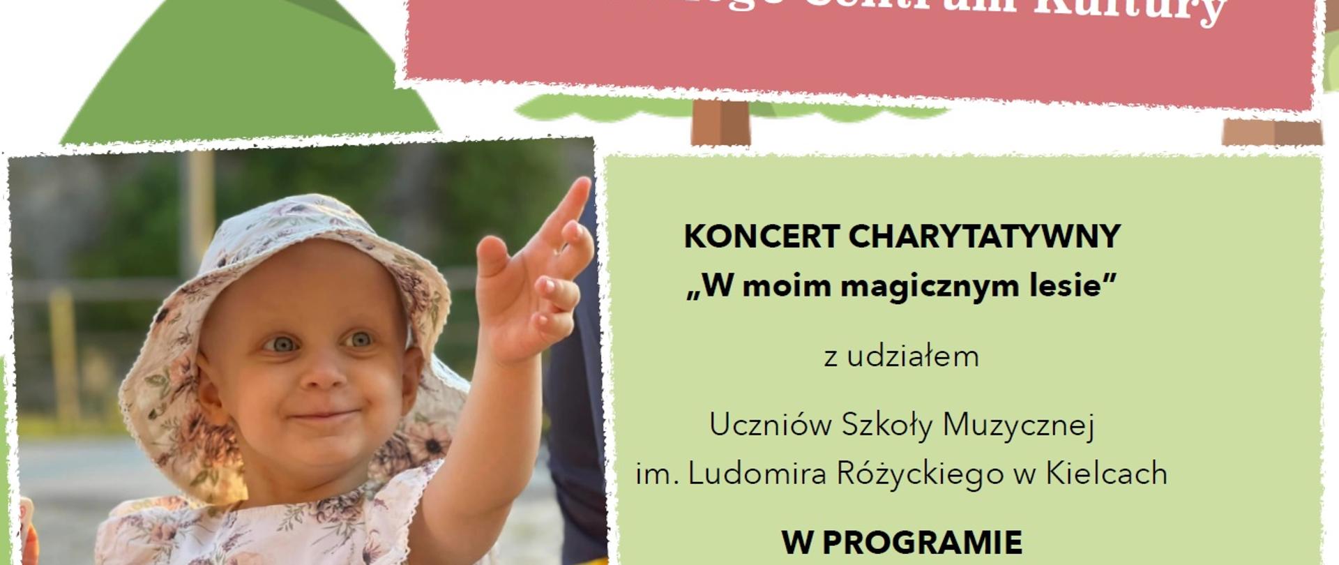 Plakat - Słodkie 3.Urodzinki Malinki. 20 maja (sobota) o godzinie 17.00 na Dużej Scenie Kieleckiego Centrum Kultury odbędzie się koncert charytatywny ,,W moim magicznym lesie'' z udziałem Uczniów Szkoły Muzycznej im. Ludomira Różyckiego w Kielcach. W programie: piękne polskie piosenki, licytacje, animacje dla dzieci, słodka niespodzianka.
Cegiełka - wejściówka 20zł/os.