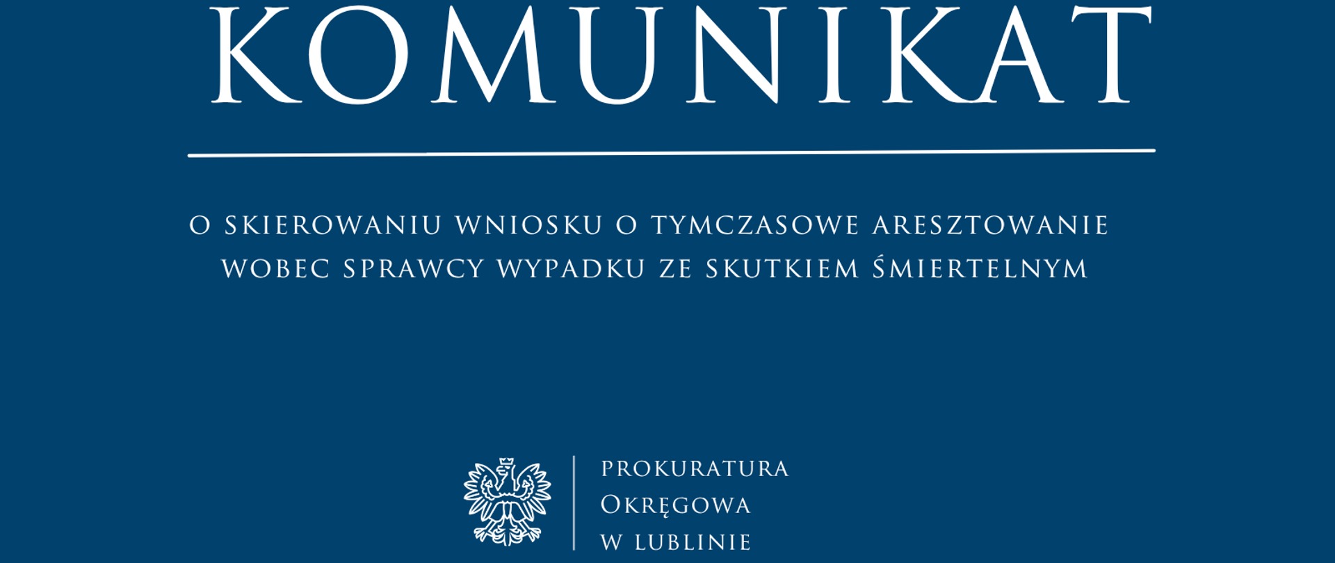 Niebieski baner o treści: Komunikat o skierowaniu wniosku o tymczasowe aresztowanie wobec sprawcy wypadku ze skutkiem śmiertelnym