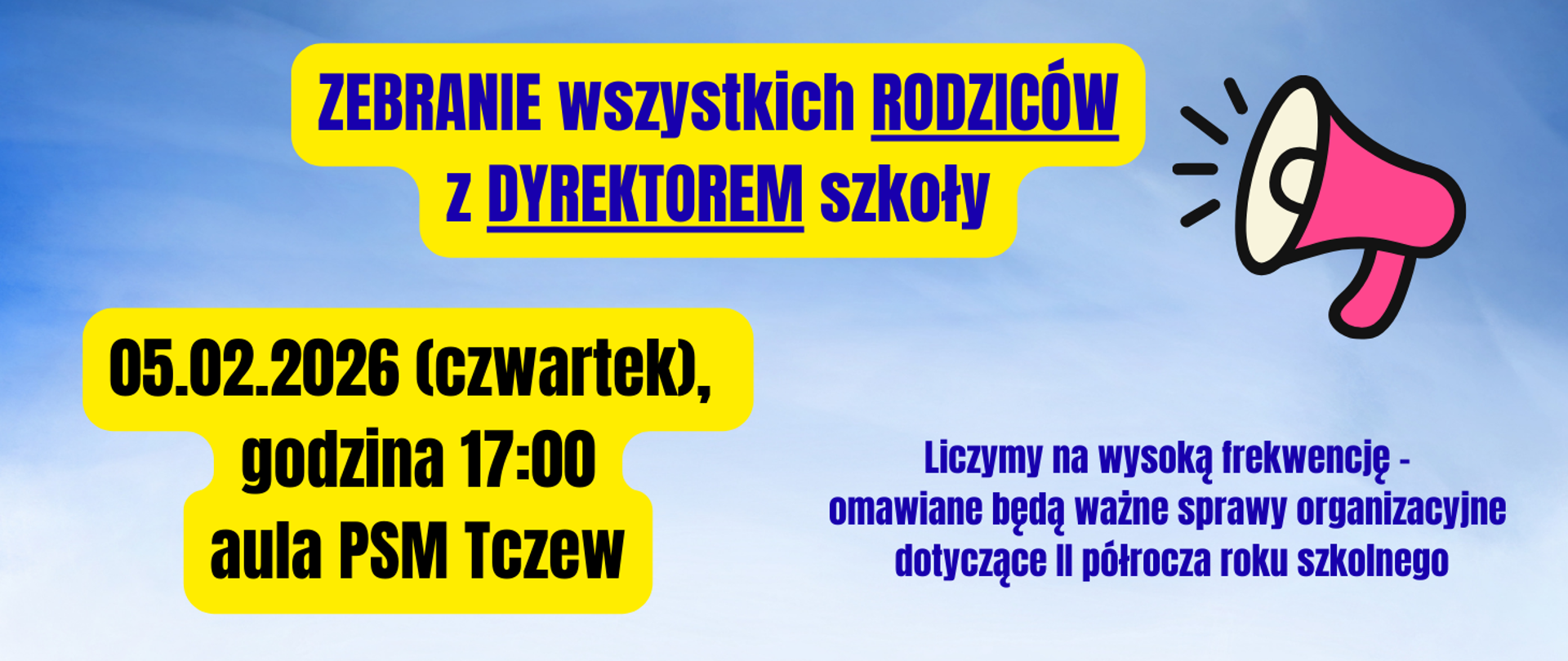 Tło niebieski gradientowe. Z prawej strony grafika - różowy megafon. Treść napisana na żółtych polach: Zebranie wszystkich rodziców z dyrektorem szkoły; 05.02.2026 (czwartek), godzina 17:00, aula PSM Tczew. Liczymy na wysoką frekwencję - omawiane będą ważne sprawy organizacyjne dotyczące II półrocza roku szkolnego.