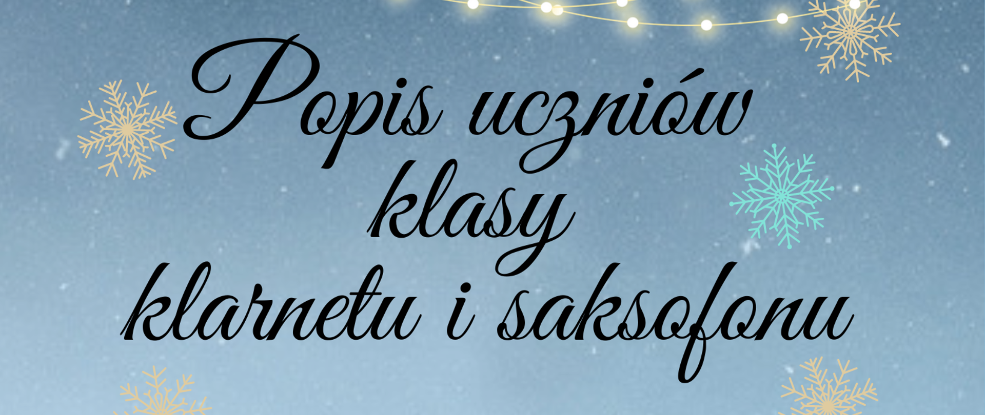 Plakat informujący o popisie klasy klarnetu i saksofonu p. Aleksandra Bobrowicza w dniu 22 grudnia 2022 r. o godz. 18:30, przy fortepianie p. Agnieszka Pawłowska. W tle zimowy krajobraz, płatki śniegu, choinka oraz dwóch chłopców grających na klarnecie i saksofonie.