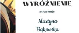Wyróżnienie otrzymuje Martyna Bąkowska. 