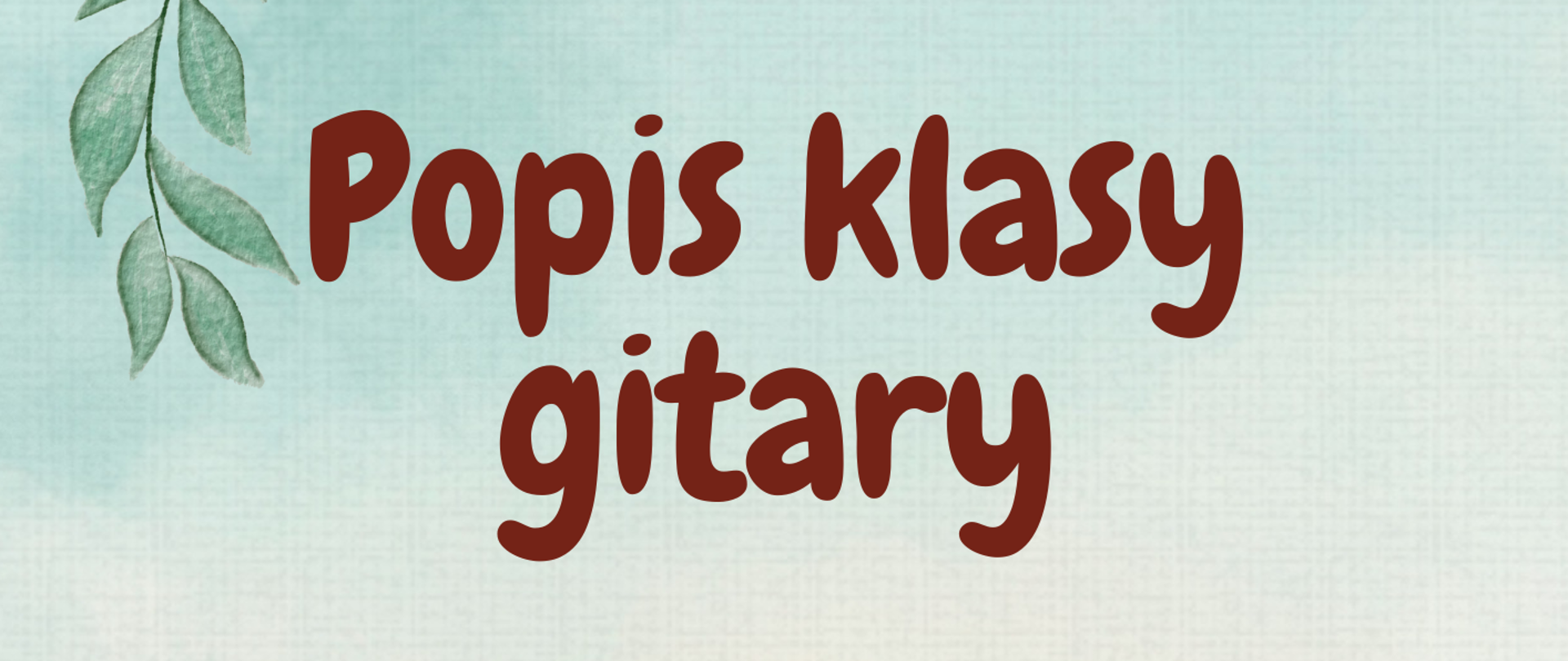 Popis uczniów klasy gitary przygotowanie P. Beata Kurdybacha termin 25 kwietnia 2023 r. godz. 17:30 grafika gitary na plakacie