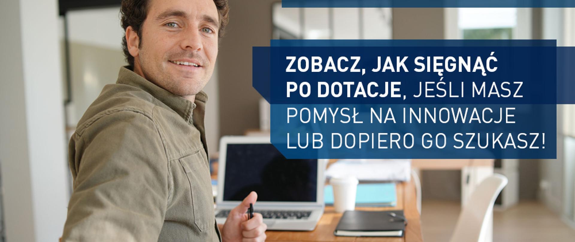 zobacz, jak sięgnąć po dotacje, jeśli masz pomysł na innowacje lub dopiero go szukasz
