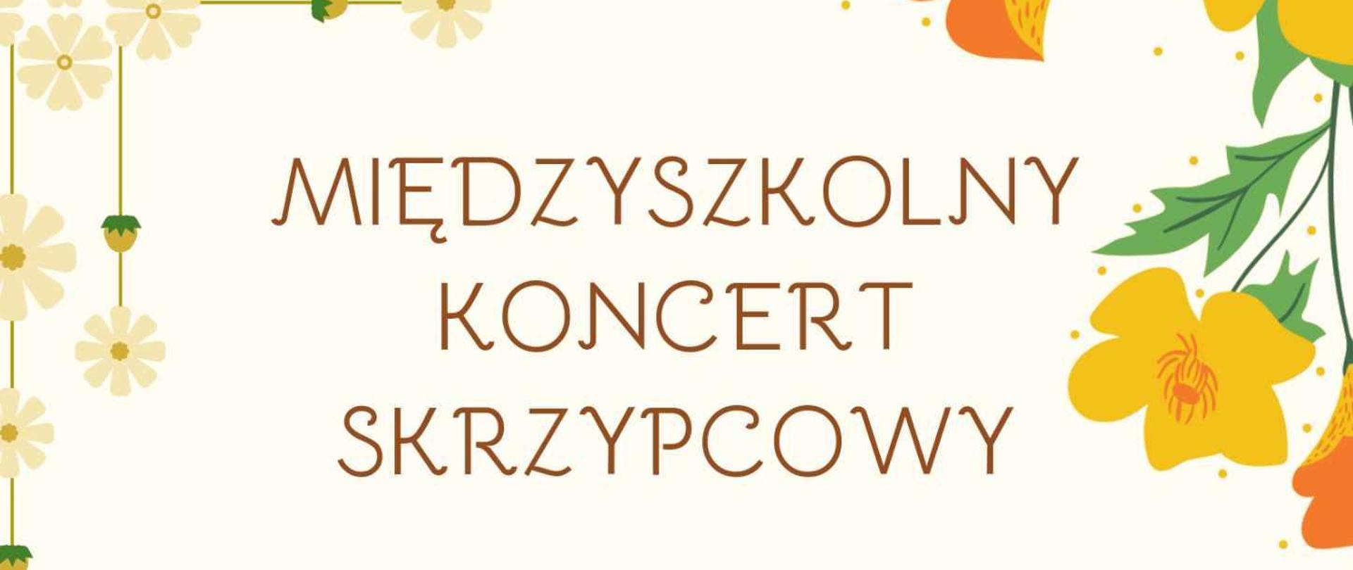 Jasne tło. Ramka w kolorowe różnorodne kwiaty. Napis w kolorze brązowym "Międzyszkolny Koncert Skrzypcowy. Wystąpią uczniowie klasy skrzypiec: mgr Reanty Pawelec-Budaj PSM I st. w Pleszewie, akompaniament: Łukasz Smoleński. mgr Kingi Hudeli PSM I st. w Kępnie, akompaniament: Edyta Szymańska. 3 Maja 2024 godz. 17:00. Sala Koncertowa PSM I st. w Pleszwewie"