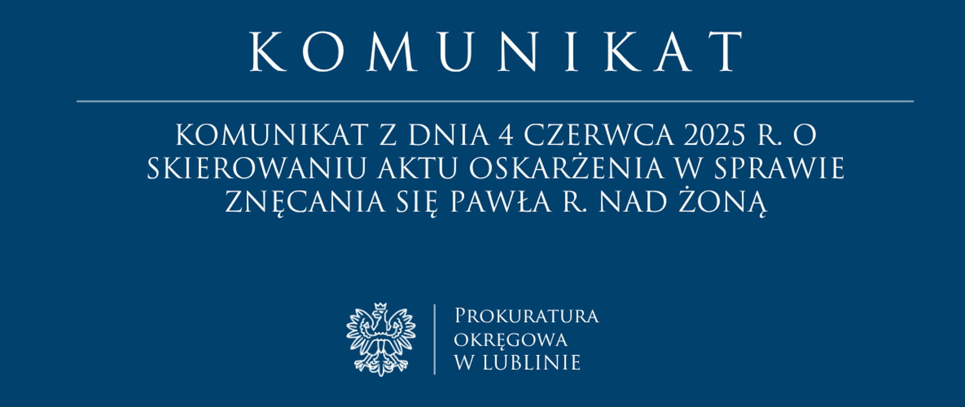 Niebieski baner o treści: Komunikat z dnia 4 czerwca 2025 r. o skierowaniu aktu oskarżenia w sprawie znęcania się Pawła R. nad żoną.