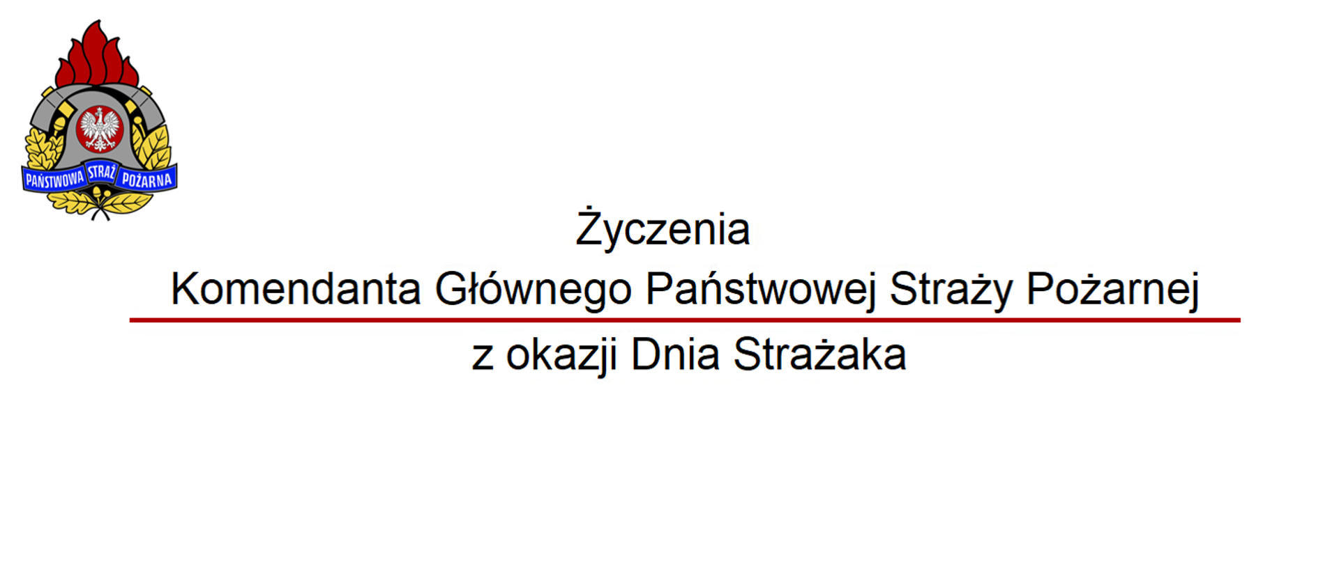 Grafika życzeń Komendanta Głównego PSP z okazji Dnia Strażaka. W lewym górnym rogu logo PSP. Na środku napis Życzenia Komendanta Głównego Państwowej Straży Pożarnej z okazji Dnia Strażaka.