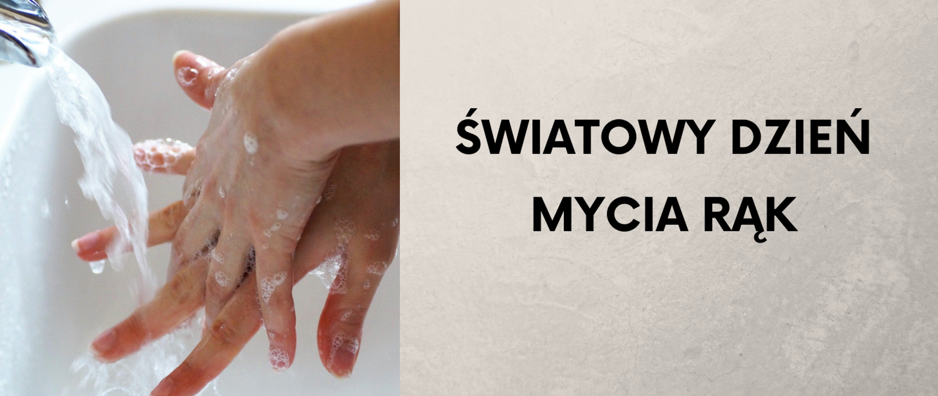 Napis Światowy Dzień Mycia Rąk na szarym tle. Po lewej stronie zdjęcie przedstawiające mycie rąk pod bieżącą wodą. 