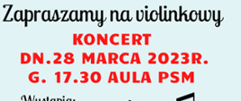 Na niebieskim tle napis czarną i czerwoną czcionką: Zapraszamy na violinkowy KONCERT d. 28 marca 2023 r., godz. 17:30 Aula PSM.
