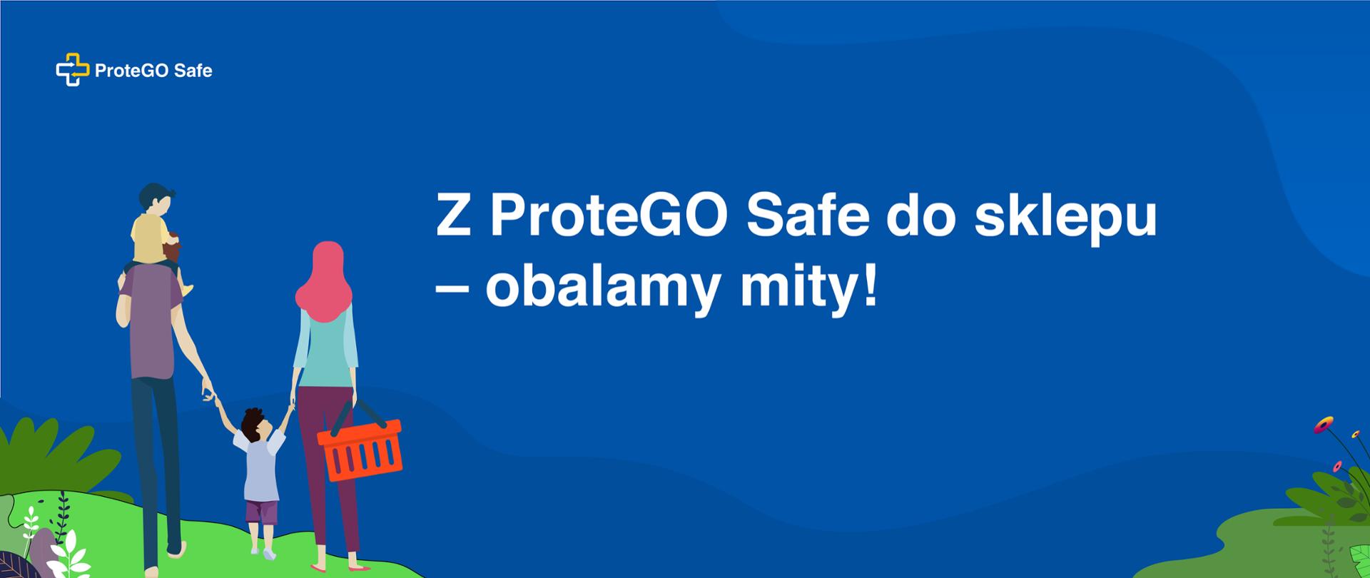 Grafika prezentująca rodzinę na pikniku. Stoją na zielonym wzgórzu, reszta tła w kolorze niebieskim. Na nim napis: Z ProteGO Safe do sklepu - obalamy mity.