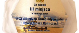 Statuetka za zajęcie III miejsca w Olimpiadzie Wiedzy i Umiejętności Rolniczych 