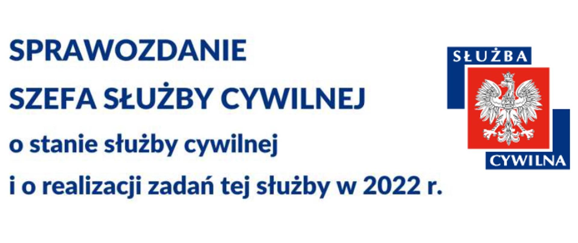 Granatowy napis na białym tle: Sprawozdanie szefa służby cywilnej o stanie służby cywilnej i o realizacji zadań tej służby w 2022 r. Po prawo logo służby cywilnej.