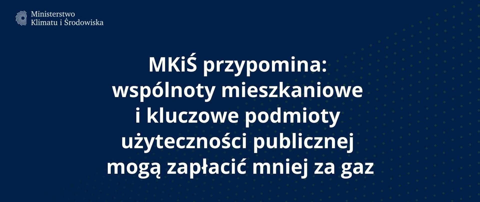 MKiŚ przypomina: wspólnoty mieszkaniowe i kluczowe podmioty użyteczności publicznej mogą zapłacić mniej za gaz 