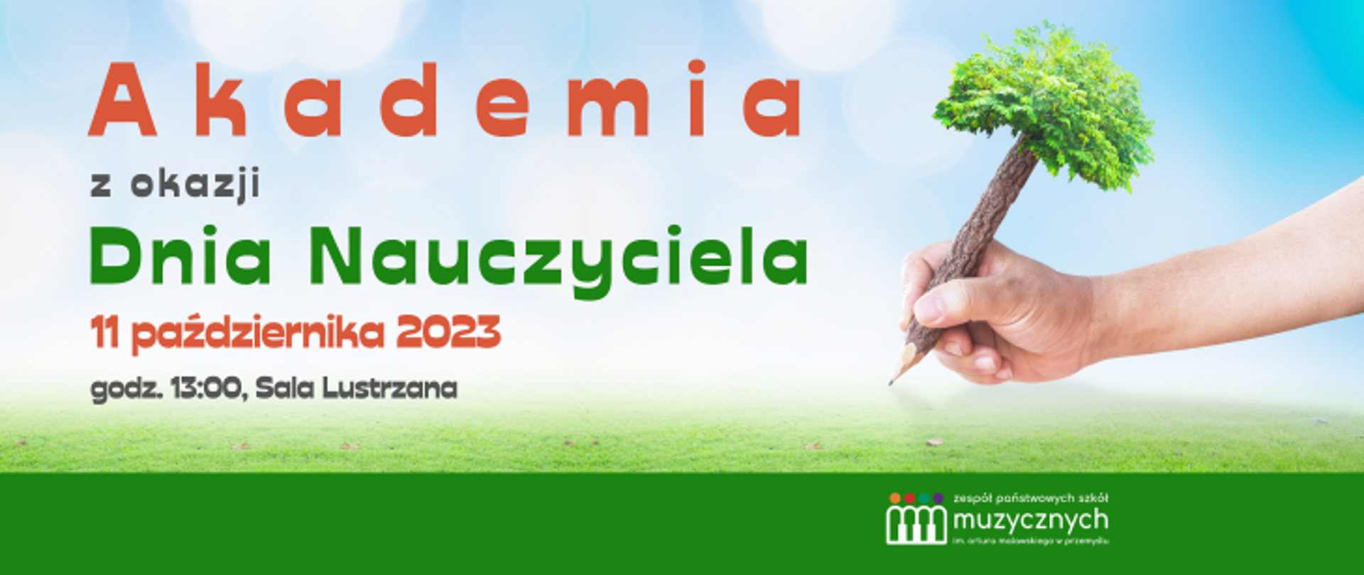 Na tle zdjęcia zielonej trawy i niebieskiego nieba napis: Akademia z okazji Dania Nauczyciela 11 października 2023 godz. 13:00 Sala Lustrzana, po prawej grafika dłoni trzymającej ołówek - drzewo, pod spodem na zielonym pasku logo szkoły. 