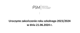 Na białym tle napis "Uroczyste zakończenie roku szkolnego 2023/2024 w dniu 21.06.2024 r." W górnej części logo szkoły.