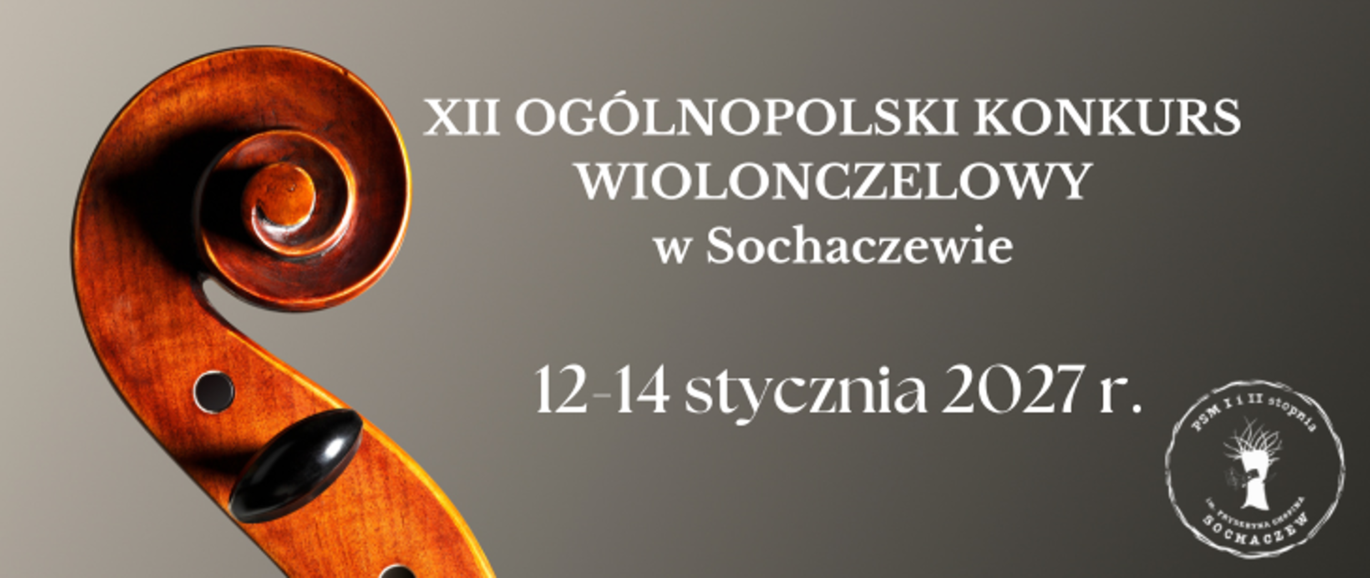 Tło cieniowane, szare. Z lewej strony fragment wiolonczeli, ślimak czyli ozdobne, zwinięte zakończenie górnej części instrumentu. Na środku napis: XII Ogólnopolski Konkurs Wiolonczelowy w Sochaczewie, 12-14 stycznia 2027 r. W prawym dolnym rogu logo szkoły 