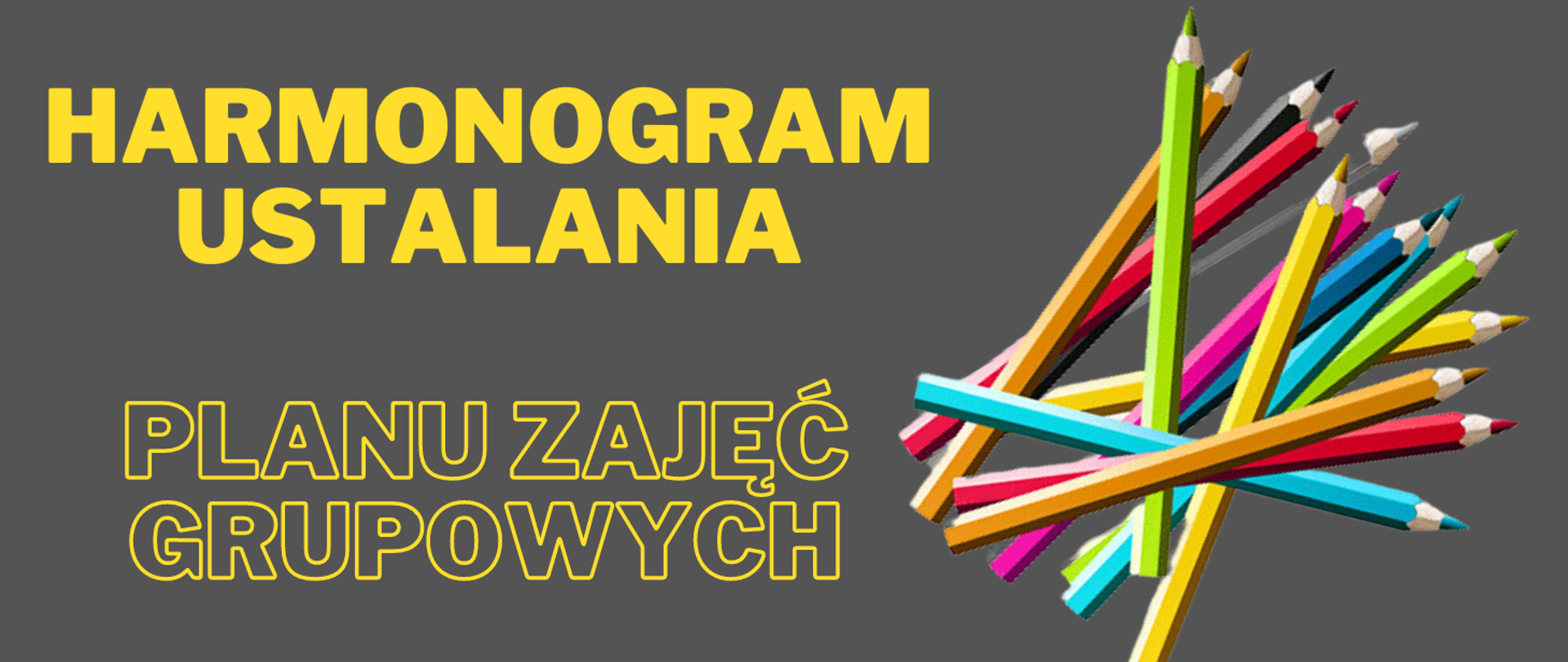 Tło obrazka w kolorze szarym. Po lewej stronie żółty napis: "Harmonogram ustalania planu zajęć grupowych". Po prawej stronie kolorowe kredki.