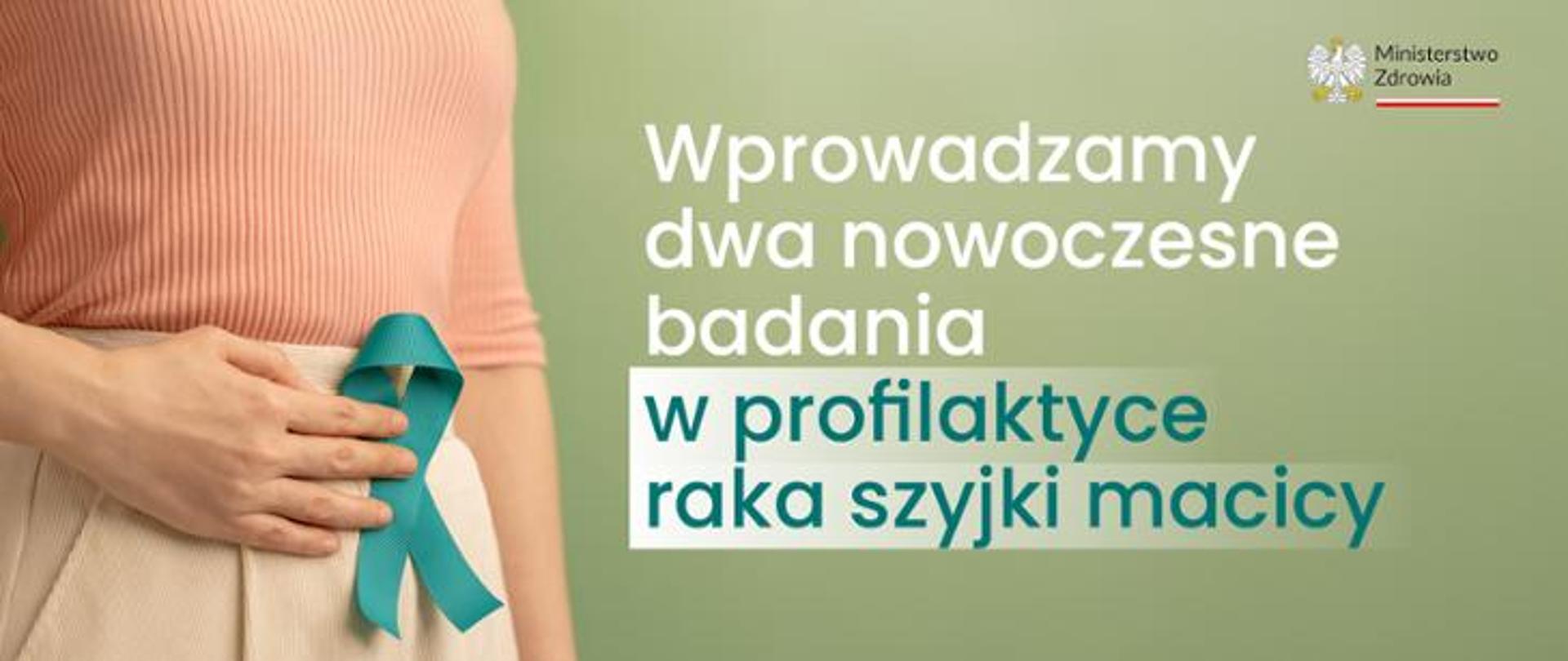 Na zielonym tle napis: wprowadzamy dwa nowoczesne badania w profilaktyce raka szyjki macicy.