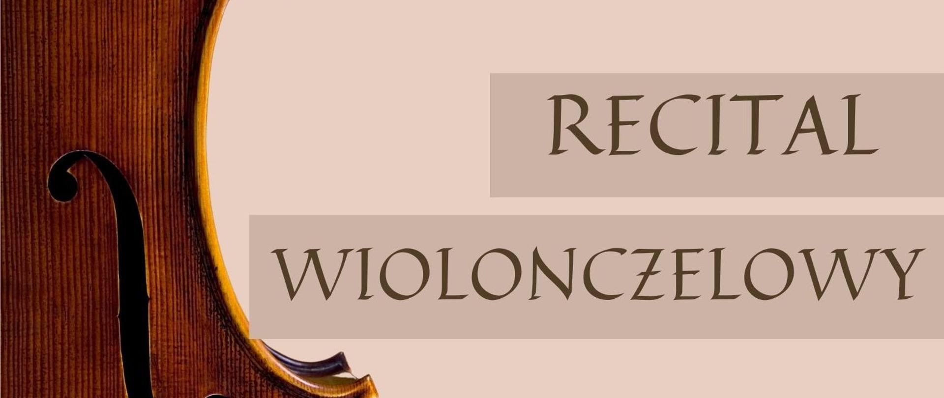 Grafika - afisz. Tło beżowe. Z lewej strony w górnej części zdjęcie fragmentu wiolonczeli. Obok napis: RECITAL WIOLONCZELOWY. W dolnej części napisy: Laura Janik z klasy wiolonczeli Mirosławy Krośniak, Aleksandra Brzeźnicka fortepian wtorek, 25 kwietnia 2023 godz. 18.15 Sala Koncertowa im. Jerzego Kozarzewskiego. W lewym dolnym rogu logo PSM Nysa.
