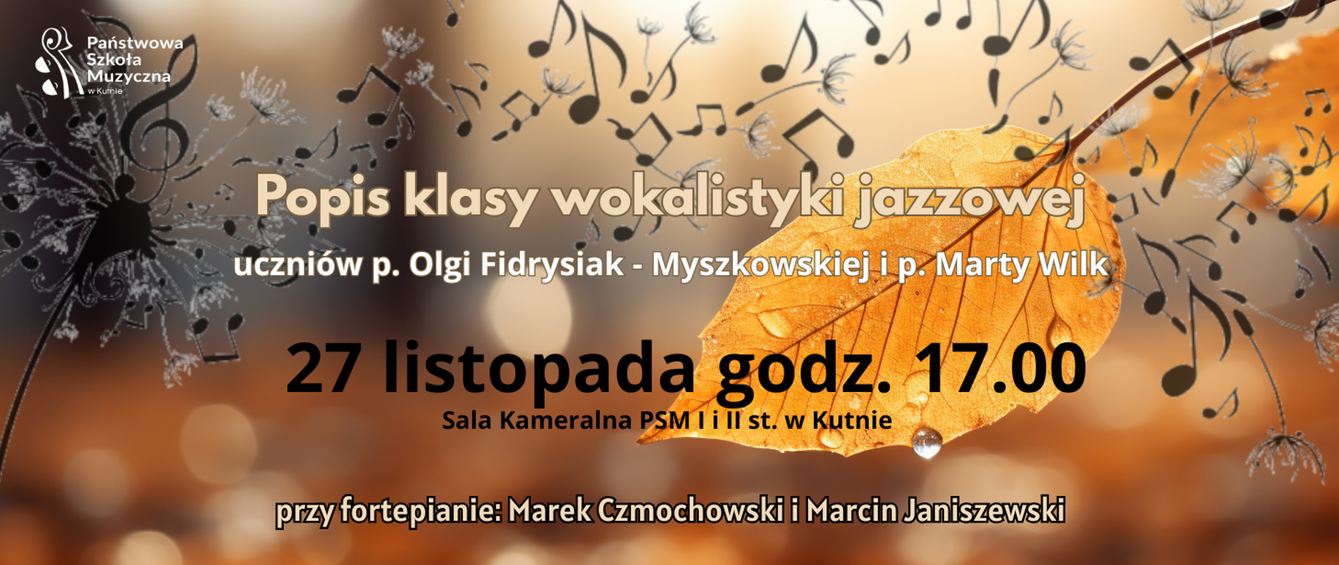 na kolorowym tle przedstawiającym jesienne liście, nuty oraz rozsypany dmuchawiec na środku napis kremowymi literami popis klasy wokalistyki jazzowej uczniów Olgi Fidrysiak - Myszkowskiej i Marty Wilk, przy fortepianie Marek Czmochowski i Marcin Janiszewski