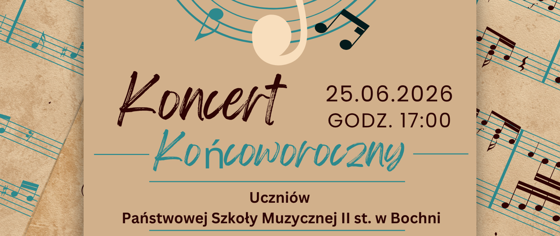 Na tle w odcieniach brązu, zawierającym liczne elementy: pięciolinii, pauz, nut, znaków chromatycznych i klucza wiolinowego w lewym górnym rogu znajduje się logo szkoły, w części centralnej widnieje napis: Koncert KOŃCOWOROCZNY, 25.06.2026 GODZ. 17:00. Poniżej zamieszczono informację dotyczącą wykonawców oraz miejsca koncertu.