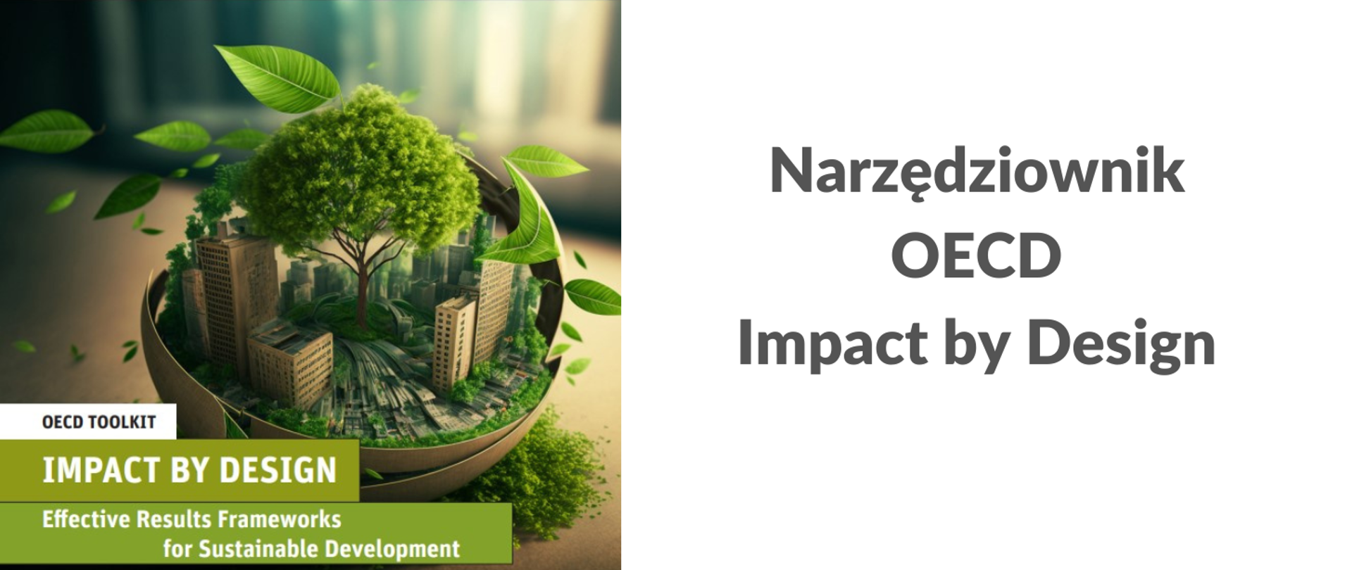 Po lewej stronie zdjęcie przedstawia miasto otoczone zielenią a wszystko znajduje się w kuli. Po prawej stronie widnieje napis "Narzędziownik OECD Impact by Design" 