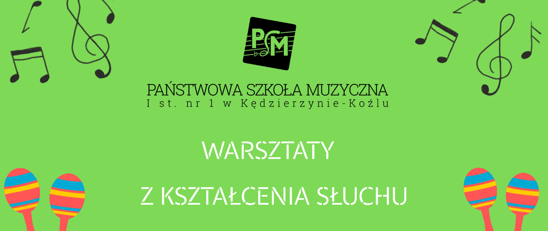 Plakat ma zielone tło, na którym rozmieszczono kolorowe ilustracje instrumentów i nut, a centralnie widnieje logo szkoły muzycznej oraz białe napisy. Główna treść informuje o warsztatach z kształcenia słuchu, które odbędą się 14 kwietnia 2026 roku (wtorek) w sali baletowej Państwowej Szkoły Muzycznej I stopnia nr 1 w Kędzierzynie-Koźlu. W dolnej części podano, że warsztaty poprowadzi mgr Barbara Ciupidro związana z Akademią Muzyczną im. Karola Lipińskiego oraz Państwową Szkołą Muzyczną II stopnia im. R. Bukowskiego we Wrocławiu.