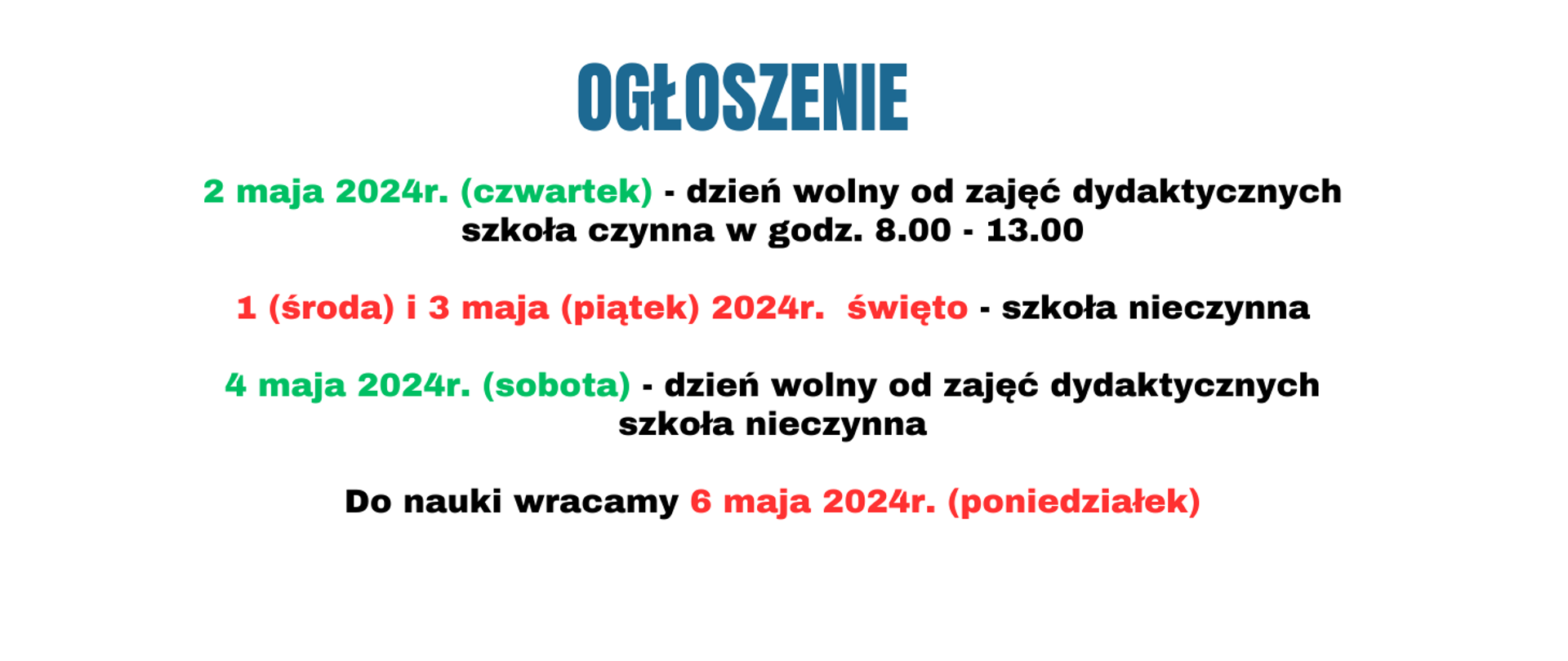 Ogłoszenie - 2 maja 2024 dzień wolny od zajęć dydaktycznych, szkoła czynna w godz. 8.00-13.00
1 i 3 maja - święto szkoła nieczynna
4 maja 2024r. - dzień wolny od zajęć dydaktycznych, szkoła nieczynna
Do nauki wracamy 6 maja 2024r. 