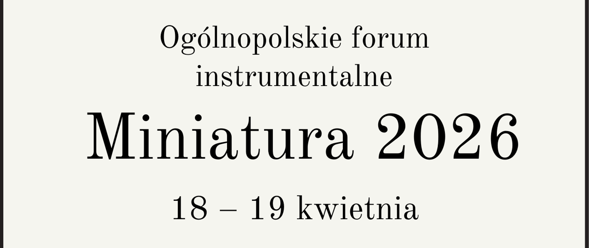 Plakat zapowiadający wydarzenie muzyczne. Na górze widnieje napis: "Ogólnopolskie forum instrumentalne", poniżej dużą czcionką "Miniatura 2026", a pod nim daty "18-19 kwietnia". W centralnej części znajduje się grafika lupy, pod którą widać rozsypane symbole nut muzycznych, w powiększeniu. Tło jest jasne, z drobnym, ziarnistym wzorem. Na dole plakatu znajduje się nazwa organizatora oraz niewielkie logo z kluczem wiolinowym.