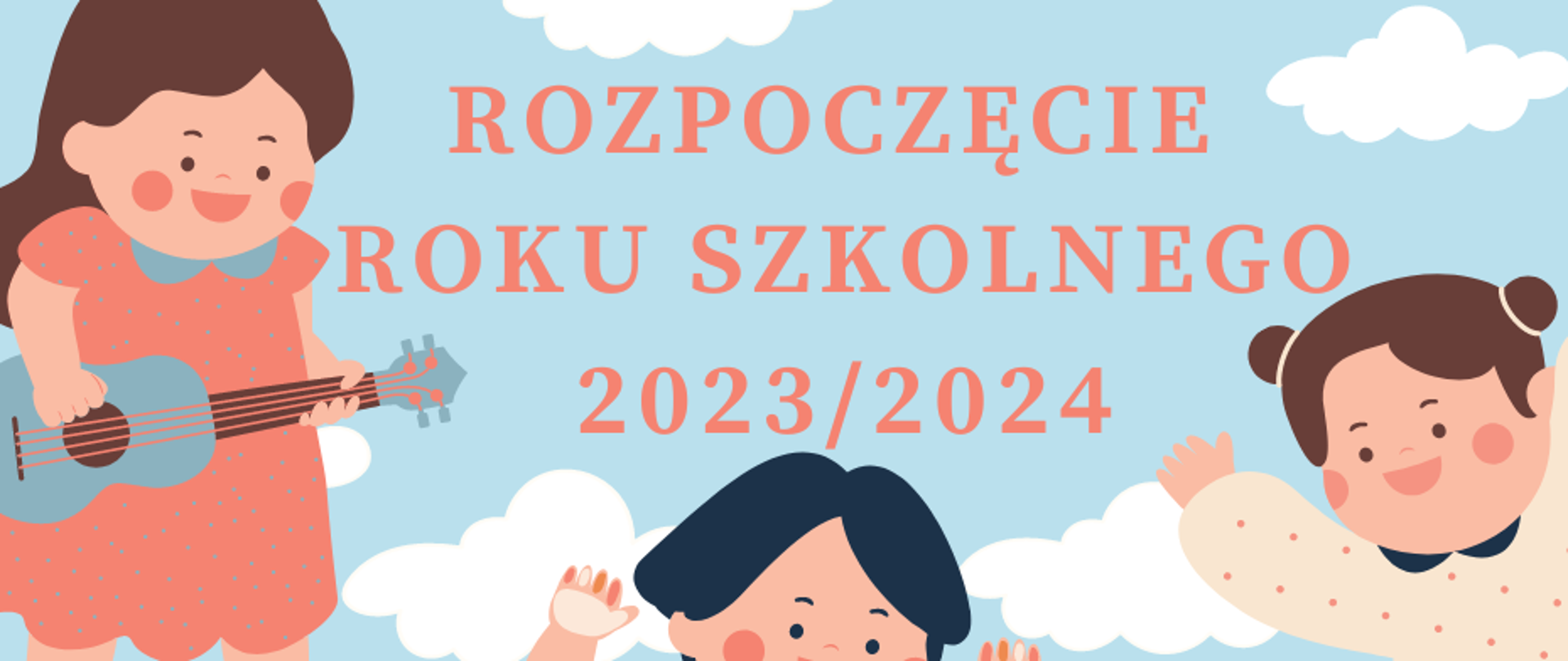 Grafika przedstawia trójkę tańczących dzieci. Jedna dziewczynka gra na gitarze. na tle nieba widnieje napis rozpoczęcie roku szkolnego 2023/2024