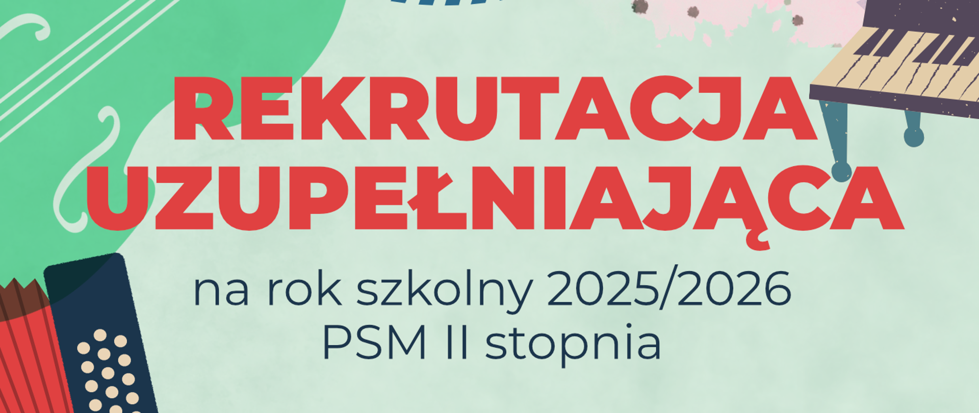 Baner informujący o rekrutacji uzupełniającej na rok szkolny 2025/2026 do Państwowej Szkoły Muzycznej II stopnia. W tle znajdują się ilustracje instrumentów muzycznych: akordeonu, kontrabasu i fortepianu.