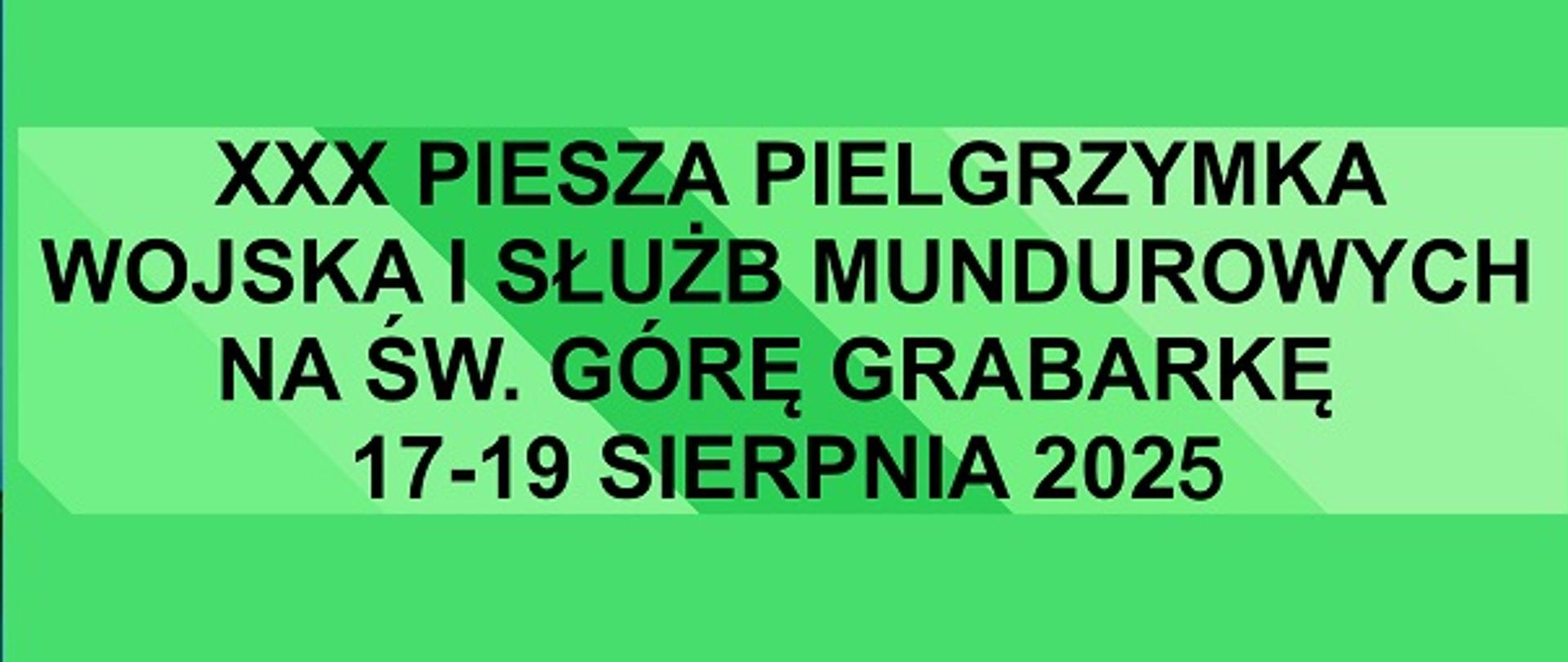 XXX PIESZA PIELGRZYMKA WOJSKA I SŁUŻB MUNDUROWYCH NA ŚW. GÓRĘ GRABARKĘ