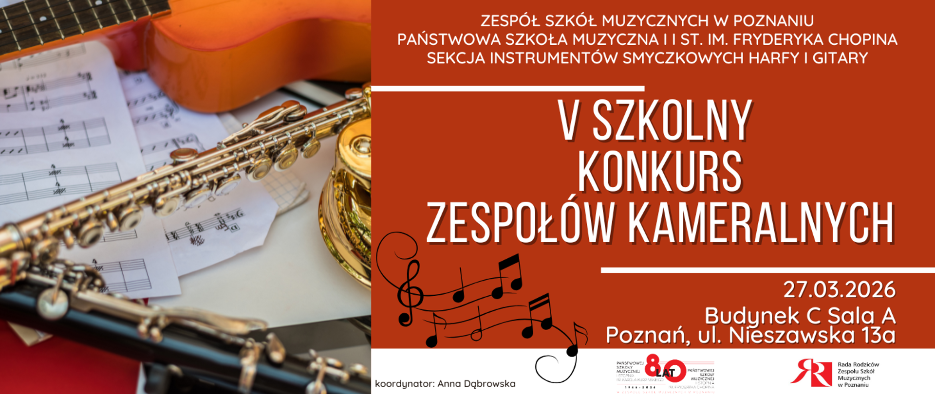 Grafika na rudym tle. Z lewej strony zdjęcie instrumentów. Z boku napis: ZESPÓŁ SZKÓŁ MUZYCZNYCH W POZNANIU.PAŃSTWOWA SZKOŁA MUZYCZNA I I ST. IM. FRYDERYKA CHOPINA
SEKCJA INSTRUMENTÓW SMYCZKOWYCH I GITARY. Poniżej V SZKOLNY KONKURS ZESPOŁÓW KAMERALNYCH. Niżej czarna grafika nutek. Obok 27 marca 2026 roku, Budynek C sala A. W stopce logo ZSM oraz Rady Rodziców. Koordynator Anna Dąbrowska