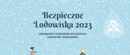 Plakat z niebieskim napisem Bezpieczne Lodowiska 2023, wspieramy tworzenie sztucznych lodowisk i ślizgawek! Poniżej tekstu rysunek lodowiska i 8 ludzików jeżdżących na nim, na łyżwach.