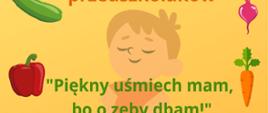 Grafika przedstawia zadowolonego chłopca, dookoła którego są warzywa, tj. ogórek, papryka, brokuł, czosnek, marchew i burak oraz tytuł konkursu "Piękny uśmiech mam, bo o zęby dbam!".