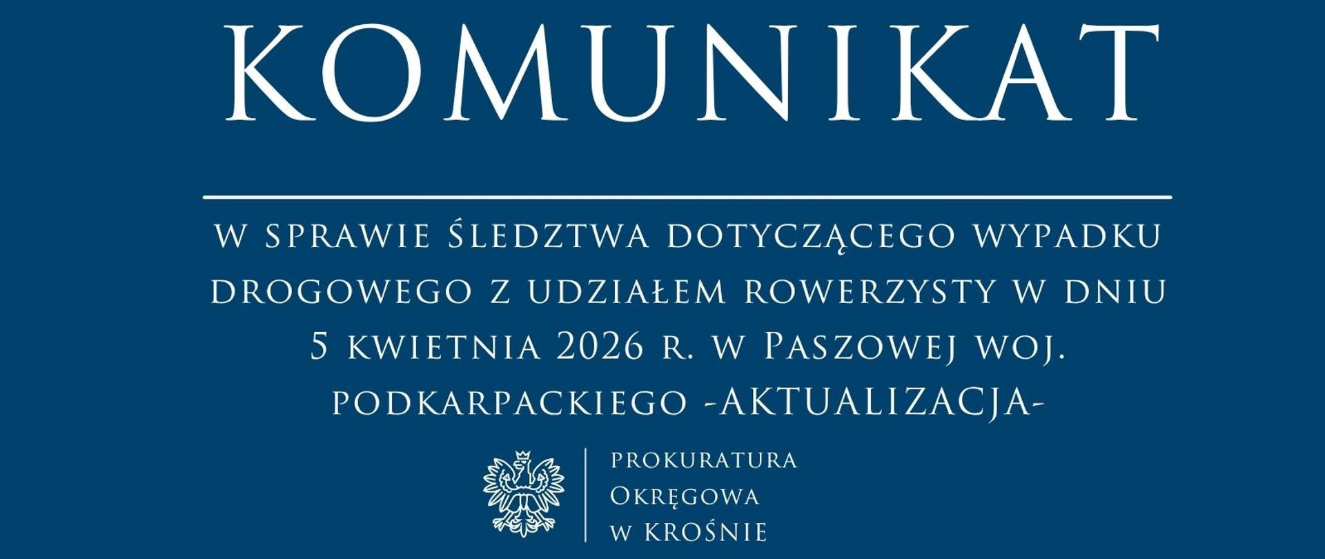 Komunikat prasowy w sprawie śledztwa dotyczącego wypadku drogowego z udziałem rowerzysty w dniu 5 kwietnia 2026 r. w Paszowej woj. podkarpackiego -AKTUALIZACJA-