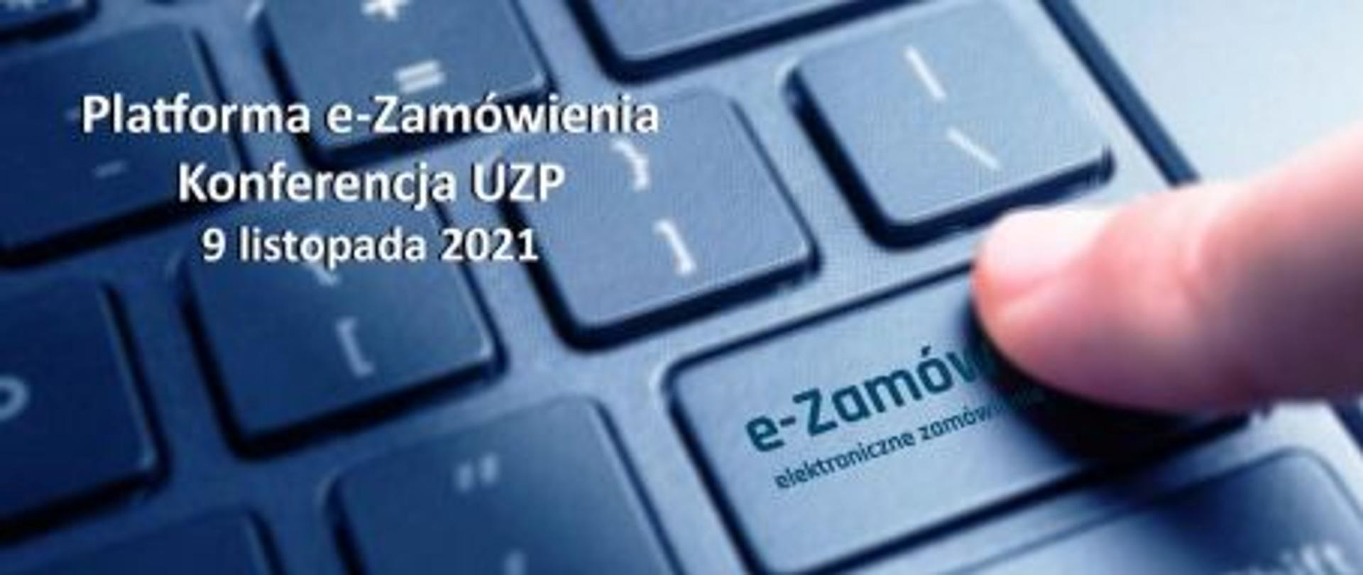 Platforma e-Zamówienia oraz jej funkcjonalności - Konferencja UZP 9 listopada 2021 w tle klawiatura wraz z palcem na przycisku e-Zamówienia zamówienia elektroniczne
