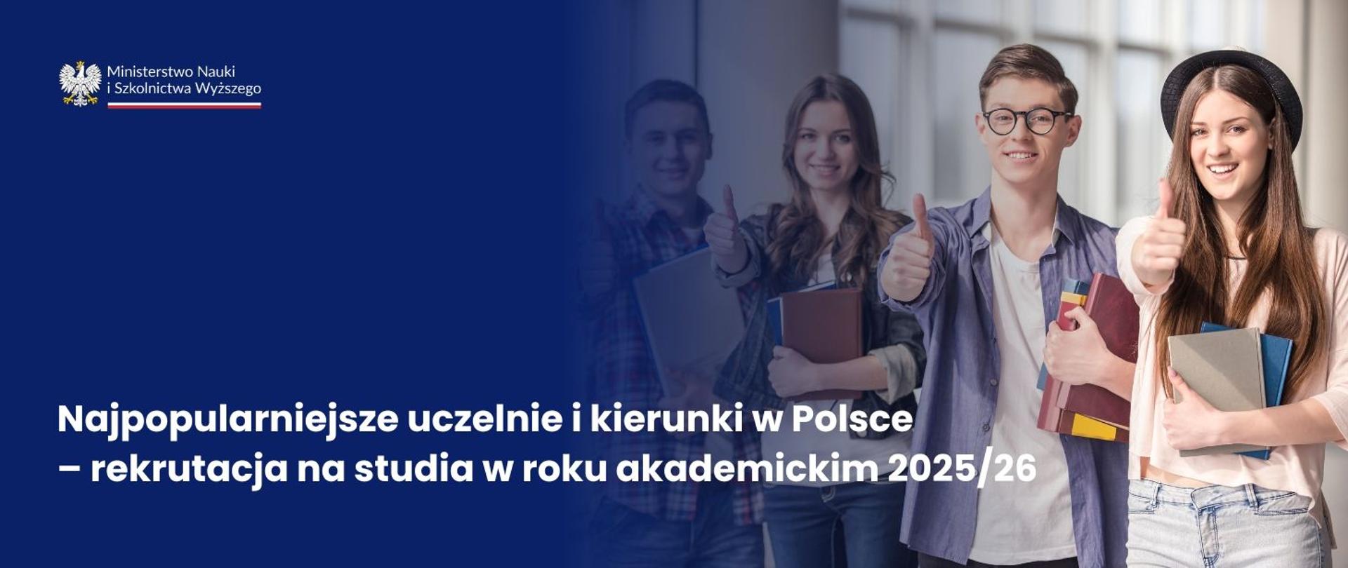 Grafika - na niebieskim tle kilkoro młodych ludzi pokazujących kciuki w górę, obok napis Najpopularniejsze uczelnie i kierunki w Polsce - rekrutacja na studia w roku akademickim 2025/26.