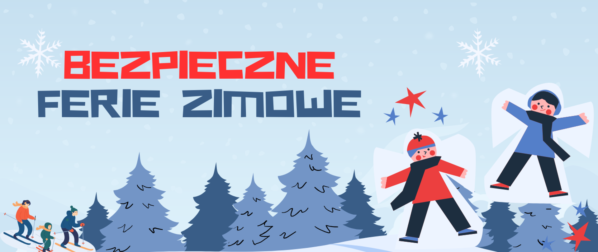 Napis Bezpieczne Ferie Zimowe, pod napisem choinki i śnieg, po lewej stronie trójka osób zjeżdżających na nartach, po prawej stronie dwójka dzieci robiących anioła w śniegu. 