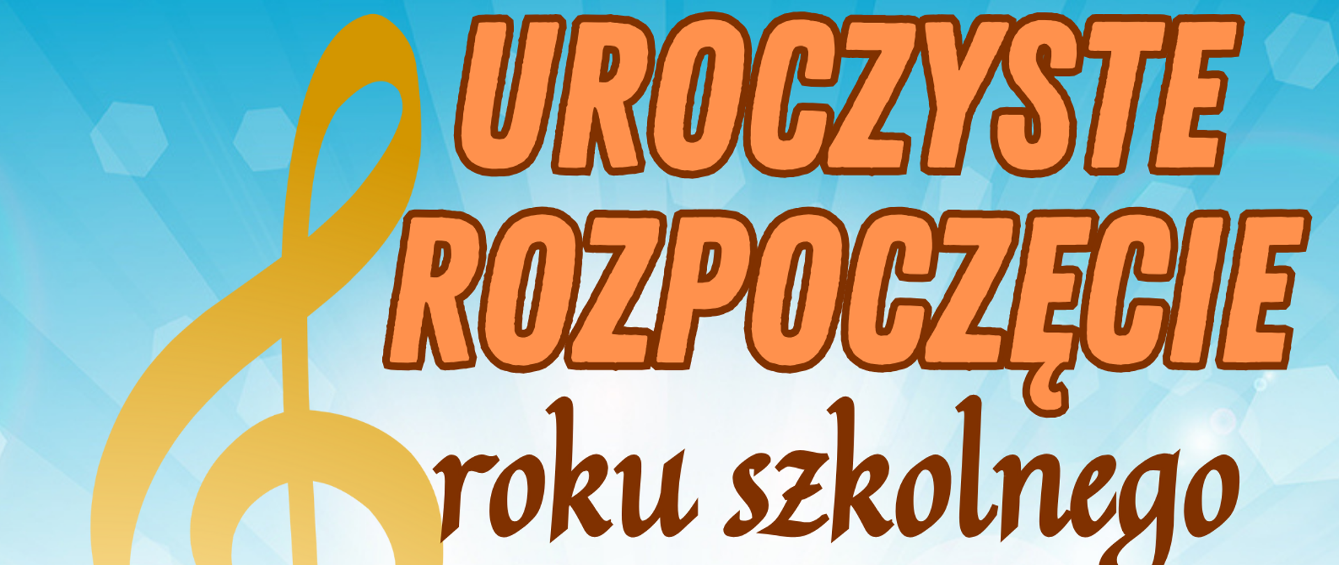Grafika w ciepłych odcieniach (promieniach) błękitu i żółtego koloru. Po lewej stronie znajduje się ozdobny - złoty klucz wiolinowy. W tle znajduje się napis: "Uroczyste rozpoczęcie roku szkolnego 2025/2026 w Państwowej Szkole Muzycznej I stopnia im. Witolda Lutosławskiego w Bolesławcu - 1 września 2025 roku, godz. 16.00, aula szkoły".