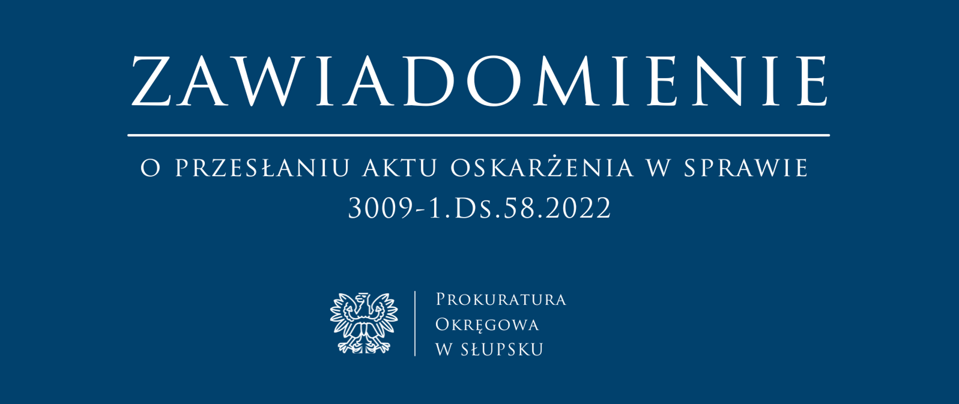 Zawiadomienie o przesłaniu aktu oskarżenia w prawie 3009-1Ds.58.2022