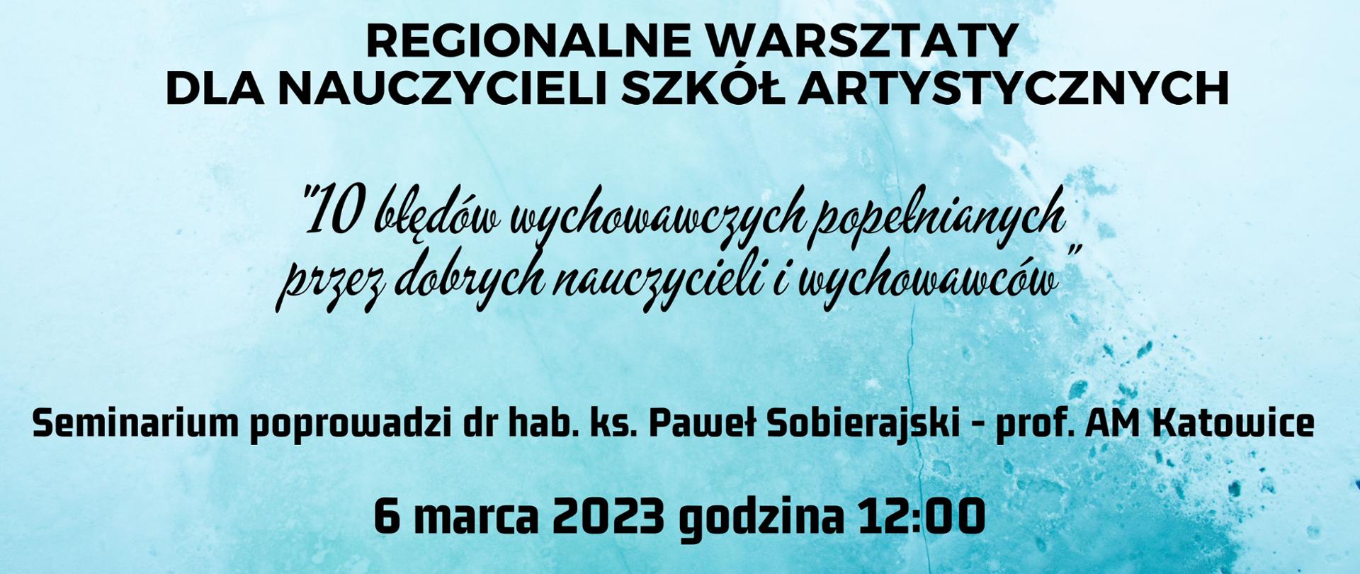 Plakat seminarium metodycznego dla nauczycieli. Na błękitnym tle w górnej części logo Centrum Edukacji Artystycznej wraz z nazwą oraz logo - nutka Państwowej Szkoły Muzycznej w Stalowej Woli.
W centralnej części plakatu pełna nazwa seminarium "10 błędów wychowawczych popełnianych przez dobrych nauczycieli i wychowawców"
Poniżej imię i nazwisko prowadzącego dr hab. ks. Paweł Sobierajski - prof. AM Katowice .
Poniżej data i godzina 6 marca 2023 godzina 12:00
W lewym, dolnym rogu informacja w jaki sposób szkoła przyjmuje zgłoszenia - należy podać imię i nazwisko, pełną nazwę szkoły i drogą email przesłać na adres: sekretariat@psmstalowawola.pl
