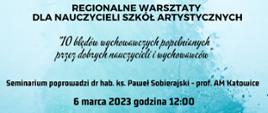 Plakat seminarium metodycznego dla nauczycieli. Na błękitnym tle w górnej części logo Centrum Edukacji Artystycznej wraz z nazwą oraz logo - nutka Państwowej Szkoły Muzycznej w Stalowej Woli.
W centralnej części plakatu pełna nazwa seminarium "10 błędów wychowawczych popełnianych przez dobrych nauczycieli i wychowawców"
Poniżej imię i nazwisko prowadzącego dr hab. ks. Paweł Sobierajski - prof. AM Katowice .
Poniżej data i godzina 6 marca 2023 godzina 12:00
W lewym, dolnym rogu informacja w jaki sposób szkoła przyjmuje zgłoszenia - należy podać imię i nazwisko, pełną nazwę szkoły i drogą email przesłać na adres: sekretariat@psmstalowawola.pl