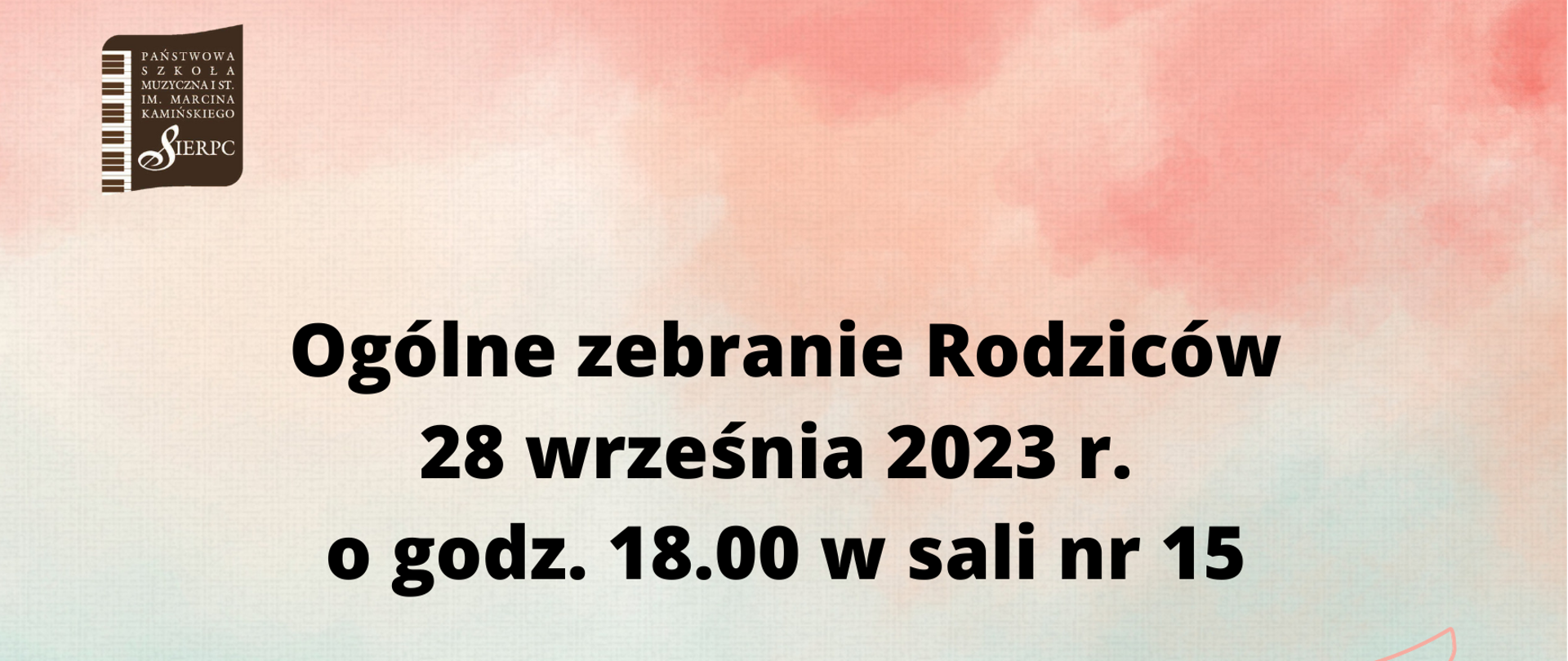 Na morelowo - zielonkawym tle pośrodku tekst: Ogólne zebranie Rodziców, 28 września 2023 r. o godz. 18.00 w sali nr 15. W lewym górnym rogu logo Państwowej Szkoły Muzycznej w Sierpcu.