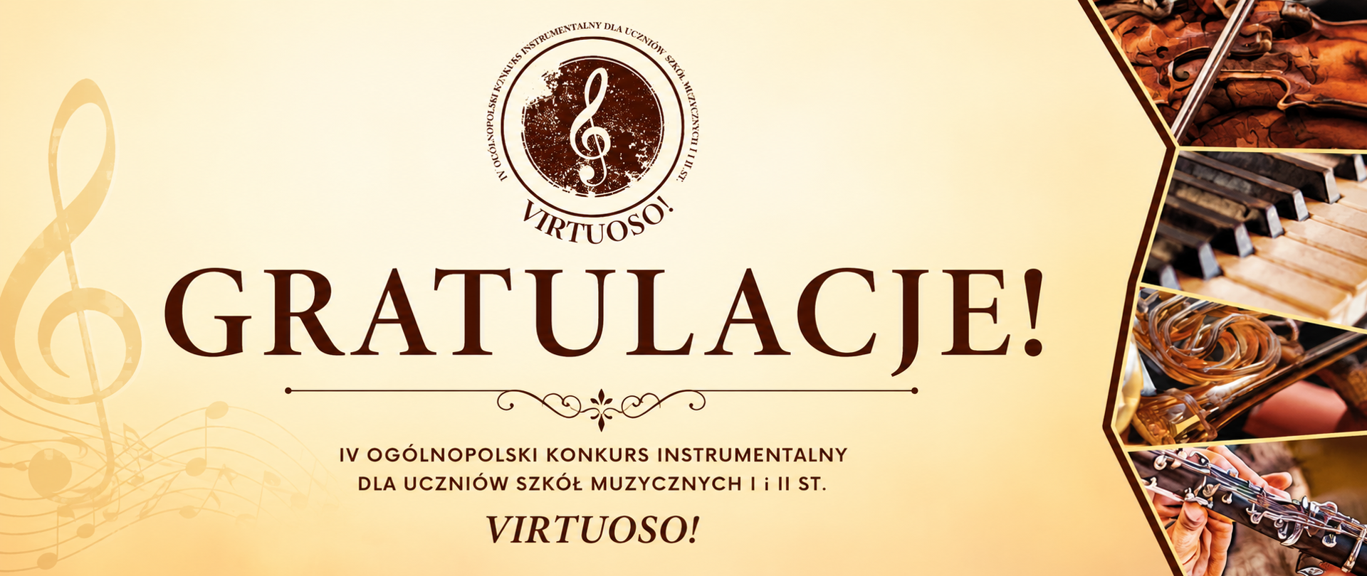 Elegancka grafika promująca konkurs muzyczny „Virtuoso!” w ciepłej, kremowo-złotej kolorystyce. Na środku widnieje duży napis „GRATULACJE!” w ciemnobrązowym kolorze oraz logo konkursu z kluczem wiolinowym. Po prawej stronie znajduje się kolaż zdjęć instrumentów muzycznych, m.in. skrzypiec, fortepianu, waltorni i klarnetu. Tło zdobi subtelny motyw nut i klucza wiolinowego, nadający całości klasyczny i uroczysty charakter.