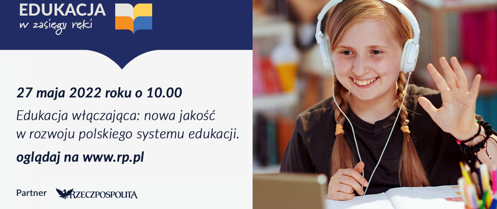 Grafika z napisem 27 maja 2022 0 10.00 - Edukacja włączająca: nowa jakość w rozwoju polskiego systemu edukacji - oglądaj na www.rp.pl, obok zdjęcie dziecka w słuchawkach.